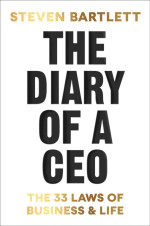 Steven Bartlett — The Diary of a CEO: The 33 Laws of Business and Life