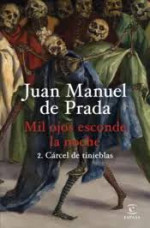 Juan Manuel de Prada — Mil ojos esconde la noche 2. Cárcel de tinieblas