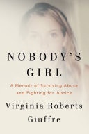 Virginia Roberts Giuffre — Nobody's Girl: A Memoir of Surviving Abuse and Fighting for Justice