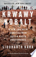 Kara Siddhart — Krwawy kobalt. O tym, jak krew Kongijczyków zasila naszą codzienność