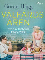 Göran Hägg — Välfärdsåren : svensk historia 1945-1986