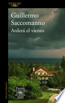 Guillermo Saccomanno — Arderá el viento (Premio Alfaguara de novela 2025)