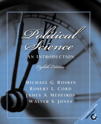 MICHAEL G.ROSKIN,ROBERT L.CORD，James A.Medeiros,Walter S.Jones, Roskin, Michael G., Cord, Robert L., Medeiros, James A., Jones, Walter S., Michael Roskin, Robert L. Cord, James A. Medeiros, Walter S. Jones, Michael G Roskin — POLITICAL SCIENCE:AN INTRODUCTION EIGTH EDITION