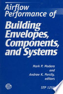 Mark P Modera, Andrew K Persily, ASTM Committee E-6 on Performance of Building Constructions. Subcommittee E06.41 on Infiltration Performances., ASTM International, Mark P. Modera and Andrew K. Persily, editors, Mark P. Modera, Andrew K. Persily — Airflow Performance of Building Envelopes Components and Systems