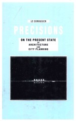 — PRECISIONS ON THE PRESENT STATE OF ARCHITECTURE AND CITY PLANNING