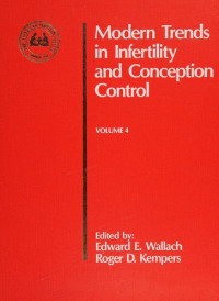 EDWARD E.WALLACH ROGER D.KEMPERS, [edited by] Edward E. Wallach, Roger D. Kempers, under the auspices of the American Fertility Society, Edward E Wallach, Roger D Kempers, American Fertility Society, Roger D Kempers, Edward E Wallach — MODERN TRENDS IN INFERTILITY AND CONCEPTION CONTROL VOLUME 4