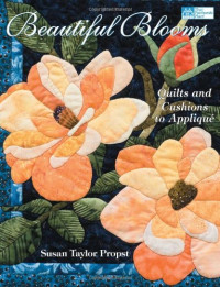 suan taylor propst, Propst, Susan Taylor, Susan Taylor Propst — Beautiful blooms quilts and cushions to appliqué