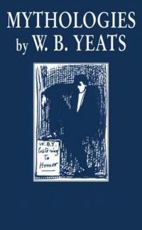 William Butler Yeats — Mythologies