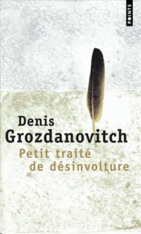 Grozdanovitch Denis — Petit traité de désinvolture