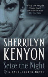 Sherrilyn Kenyon — Seize The Night (Dark-Hunter, #06; Hunter Legends, #09)