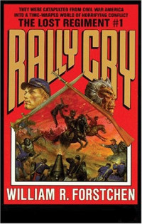 Forstchen, William R — Rally Cry (The Lost Regiment Book 1)