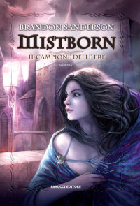Sanderson Brandon — Mistborn. Il campione delle ere vol. 3