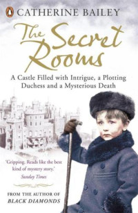 Bailey Catherine — The Secret Rooms: A True Gothic Mystery