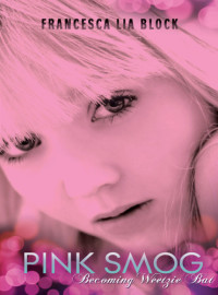 Block, Francesca Lia — Pink Smog- Becoming Weetzie Bat
