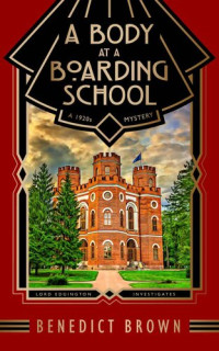 Benedict Brown — A Body at a Boarding School: A 1920s Mystery