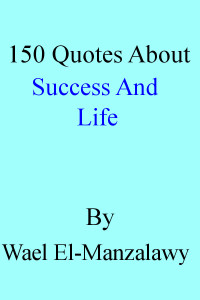 El-Manzalawy, Wael — 150 Quotes About Success And Life