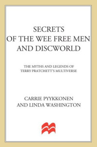Carrie Pyykkonen, Linda Washington — Secrets of the Wee Free Men and Discworld: The Myths and Legends of Terry Pratchett's Multiverse