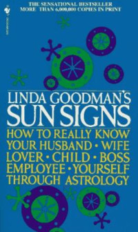 Goodman Linda — Linda Goodman's Sun Signs - How To Really Know Your Husband, Wife, Lover, Child, Boss, Employee, Yourself Through Astrology