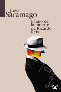 José Saramago — El año de la muerte de Ricardo Reis