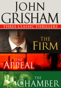 John Grisham — Three Classic Thrillers (The Firm; The Appeal; The Chamber)