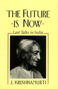 Krishnamurti Jiddu; Others — The Future Is Now