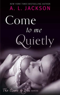 A.L. Jackson — Come to Me Quietly