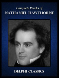 Hawthorne Nathaniel — The Complete Works of Nathaniel Hawthorne