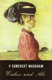 Maugham, W Somerset — Cakes and Ale- or, the Skeleton in the Cupboard
