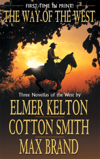 Elmer Kelton, Cotton Smith, Max Brand — The Way Of The West