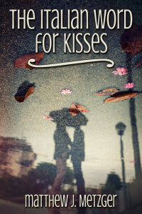Matthew J. Metzger — The Italian Word for Kisses
