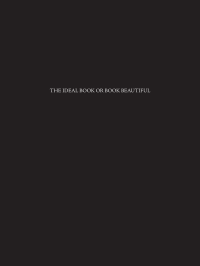 Cobden-Sanderson, Thomas James — The ideal book or book beautiful : A tract on caligraphy printing and illustration & on the book beautiful as a whole