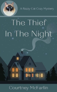 Courtney McFarlin — The Thief in the Night (Razzy Cat Cozy Mystery 4)
