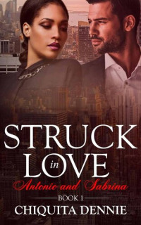 Chiquita Dennie — Antonio and Sabrina Struck In Love Book 1