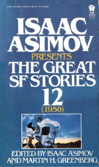 Isaac Asimov, Martin H. Greenberg — Isaac Asimov Presents The Great SF Stories 12 (1950)