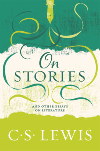 C. S. Lewis — On Stories: And Other Essays on Literature