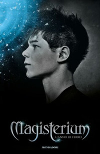 Clare Cassandra; Black Holly — Magisterium 1 - L'anno di ferro