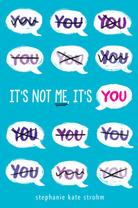 Strohm, Stephanie Kate — It's Not Me, It's You