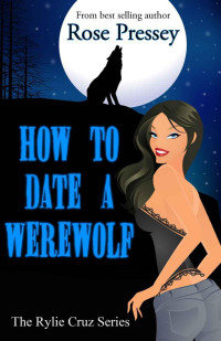Pressey Rose — How to Date a Werewolf