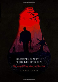 Jones Darryl — Sleeping With the Lights On: The Unsettling Story of Horror