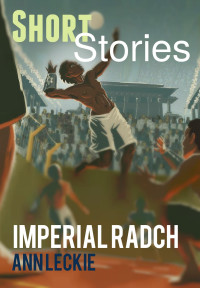 Ann Lecke — Shorts Stories - Imperial Radch