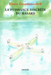 Denis Grozdanovitch — La puissance discrète du hasard