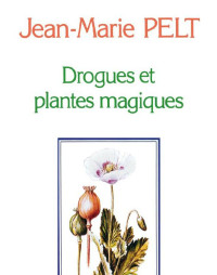 Pelt, Jean-Marie — Drogues et plantes magiques