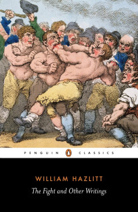 William Hazlitt — The Fight and Other Writings