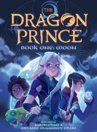 Aaron Ehasz, Melanie McGanney Ehasz — Book One: Moon (The Dragon Prince #1) (1)
