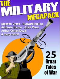 Stephen Crane, Ambrose Bierce, Philip K. Dick, Harry Harrison — The Military Megapack: 25 Great Tales of War