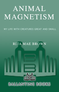 Rita Mae Brown — Animal Magnetism (My Life with Creatures Great and Small)