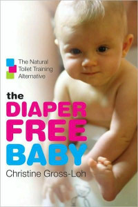 Gross-Loh, Christine — The Diaper-Free Baby: The Natural Toilet Training Alternative