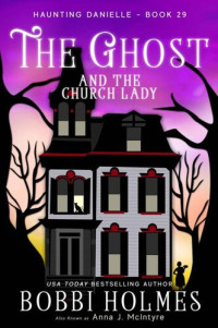 Holmes Bobbi; McIntyre Anna J. — The Ghost and the Church Lady