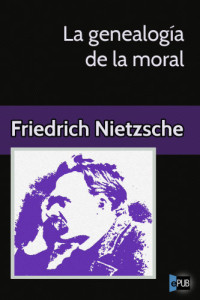 Nietzsche, Friedrich Wilhelm — La genealogía de la moral