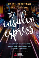 Liebermann Oren — The Insulin Express: One Backpack, Five Continents, and the Diabetes Diagnosis That Changed Everything